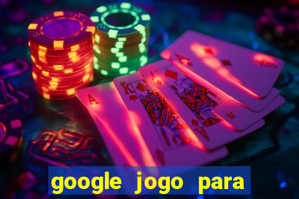 google jogo para ganhar dinheiro